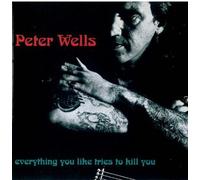 Everything You Like Tries to Kill You by Peter Wells