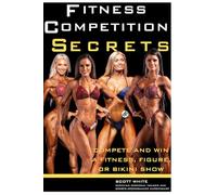 Everything You Must Know to Win a Fitness, Bikini & Figure Competition: Learn the Essentials of Eating, Training, Sleeping, and Performing Your Best-Start Your Journey Today!