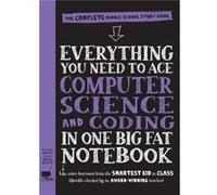 Everything You Need to Ace Computer Science and Coding in One Big Fat Notebook