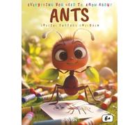 Everything You Need to Know About Ants: A Fun and Educational Book for Curious Kids to Discover the Fascinating World of Ants