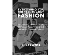 Everything you need to know about: Fashion: The history, people, culture, designs and business behind the world's most famous and influential fashion houses.