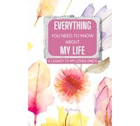 Everything You Need to Know About My Life: A Keepsake Journal of Life, Love, and Memory for the People I Love