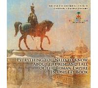 Everything You Need To Know About The Rise And Fall Of The Roman Empire In One Fat Book - Ancient History Books For Kids Children's Ancient History