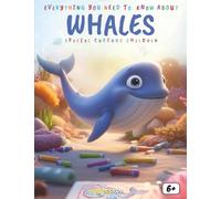 Everything You Need to Know About Whales - Special for Curious Kids: A fun and educational ocean adventure to discover whale species, migration, ... and amazing facts for young animal lovers