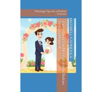Everything You Need to Know Before Getting Married: "Marriage Tips for a Perfect Forever