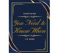 Everything You Need To Know When I am Gone: Important Information for My Family End of Life Planning Workbook, Business Affairs, and Final Wishes ( Death Planning Workbook)