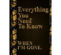 Everything You Need to Know When I'm Gone: After Death Planner, My Final Words & Thoughts, Personal Wishes, Online Accounts, Important Information ... Leave Behind I'm Dead Now What Record Keeper