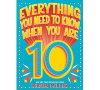 Everything You Need to Know When You Are 10