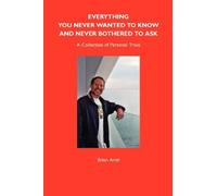 Everything You Never Wanted To Know And Never Bothered To Ask