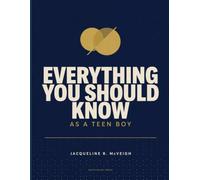 Everything You Should Know as a Teen Boy: Practical Advice on Confidence, Communication, Responsibility, and the Skills Every Young Man Should Master
