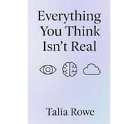 Everything You Think Isn’t Real: Let Go of Overthinking and Return to Who You Really Are