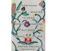 Everything You Wanted to Know About Indians but Were Afraid to Ask: Young Readers Edition