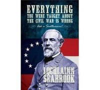 Everything You Were Taught about the Civil War Is Wrong Ask a Southerner - Lochlainn Seabrook - Sea Raven Press - Livre en Anglais Lochlainn SeabrookLochlainn Seabrook (Auteur)