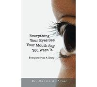 Everything Your Eyes See Your Mouth Say You Want It