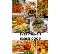 EVERYTHING'S DISHES GOOD: Delicious Classic Authentic Savory Balanced Recipes Cookbook Meals With Wholesome Nutrition Homemade Favorite Food Diet