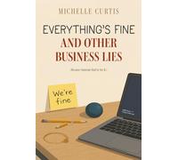 Everything's Fine and Other Business Lies: Because Someone Had to Say It
