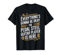 Everythings Gonna Be Okay Le Joueur de Guitare à pédale en Acier est là T-Shirt