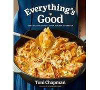 Everything's Good Cozy Classics You'll Cook Always and Forever: A Cookbook - Toni Chapman - Clarkson Potter - ebook (ePub) - Livre