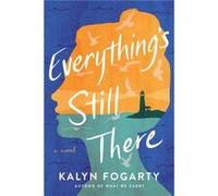 Everythings Still There by Kalyn Fogarty Kalyn Fogarty (Auteur)