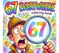 Everywhere 67 Coloring Book: A Viral Brainrot Adventure Featuring the Trending Six Seven Meme, Gen Alpha Humor, and Funny Internet Art for Teens & Adults (Social Media Edition)