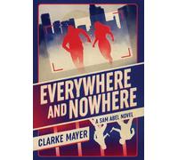 Everywhere And Nowhere: A Sam Abel Novel