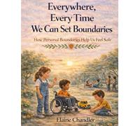 Everywhere, Every Time We Can Set Boundaries: How Personal Boundaries Help Us Feel Safe