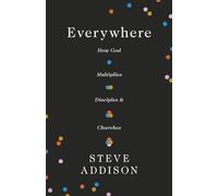 Everywhere: How God Multiplies Disciples and Churches
