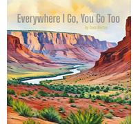 Everywhere I Go, You Go Too: A cute story about carrying your loved ones in your heart when you can't be together