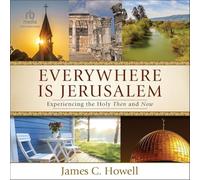 Everywhere Is Jerusalem: Experiencing the Holy Then and Now