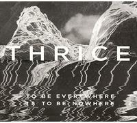 Thrice - Everywhere is to Be Nowhere