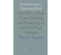 Everywoman's Canning Book: The A B C of Safe Home Canning and Preserving by the Cold Pack Method
