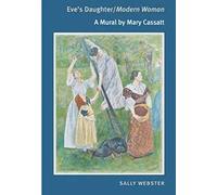 Eve's Daughter/Modern Woman: A Mural by Mary Cassatt