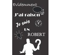 Evidemment j'ai raison je suis un Robert: Carnet de note humour,Cadeau homme original, Cadeau original pour les Robert, Cadeau homme pas cher rigolo ... Idees cadeaux hommes, fete des peres