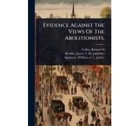 Evidence Against The Views Of The Abolitionists,