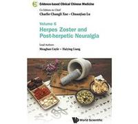 Evidence-Based Clinical Chinese Medicine - Volume 6: Herpes Zoster And Post-herpetic Neuralgia - [Livre en VO] Charlie Changli Xue, Chuanjian Lu, Meaghan Coyle, Haiying Liang (Auteur)