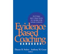 Evidence Based Coaching Handbook: Putting Best Practices to Work For Your Clients