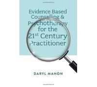 Evidence Based Counselling & Psychotherapy For The 21st Century Practitioner