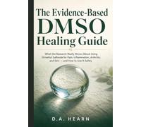 Evidence Based DMSO Healing Guide: What the Research Really Shows About Using Dimethyl Sulfoxide for Pain, Inflammation, Arthritis, and Skin - and How to Use It Safely