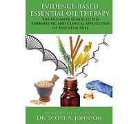 Evidence-based Essential Oil Therapy: The Ultimate Guide to the Therapeutic and Clinical Application of Essential Oils