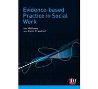 Evidence Based Practice in Social Work Ian Mathews, Karin Crawford (Auteur)