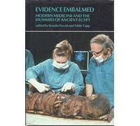Evidence Embalmed: Modern Medicine and the Mummies of Ancient Egypt