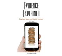 Evidence Explained: Citing History Sources from Artifacts to Cyberspace