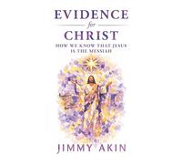 Evidence for Christ- How We Know That Jesus is the Messiah