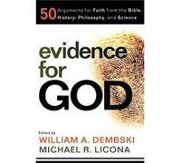 Evidence for God 50 Arguments for Faith from the Bible History Philosophy and Science by Michael R. Licona
