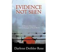 Evidence Not Seen: One Woman's Faith in a Japanese POW Camp Rose, Darlene Deibler (Auteur)