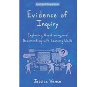 Evidence of Inquiry: Exploring, Questioning, and Documenting with Learning Walls