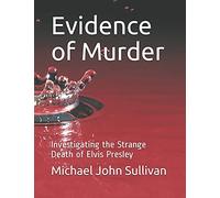 Evidence Of Murder: Investigating The Strange Death Of Elvis Presley