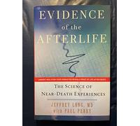 Evidence of the Afterlife: The Science of Near-Death Experiences