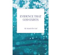 EVIDENCE THAT GOD EXISTS: My Search for God