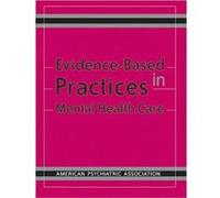 EvidenceBased Practices in Mental Health Care by American Psychiatric Association American Psychiatric Association (Auteur)